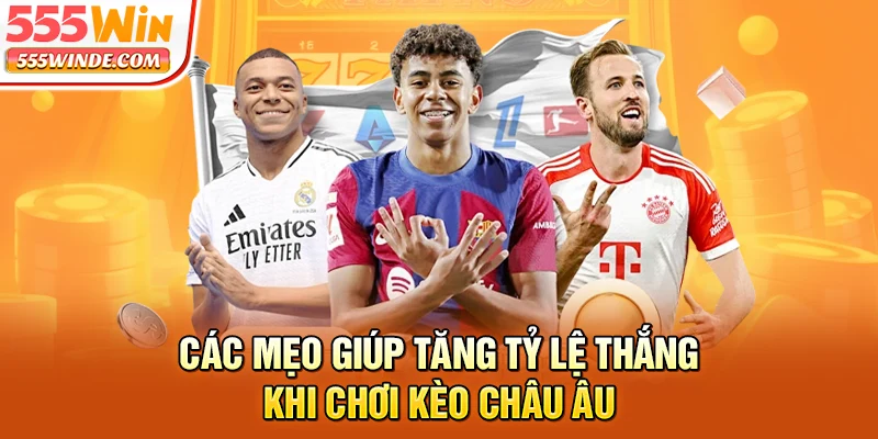 Các mẹo giúp tăng tỷ lệ thắng khi chơi kèo châu Âu