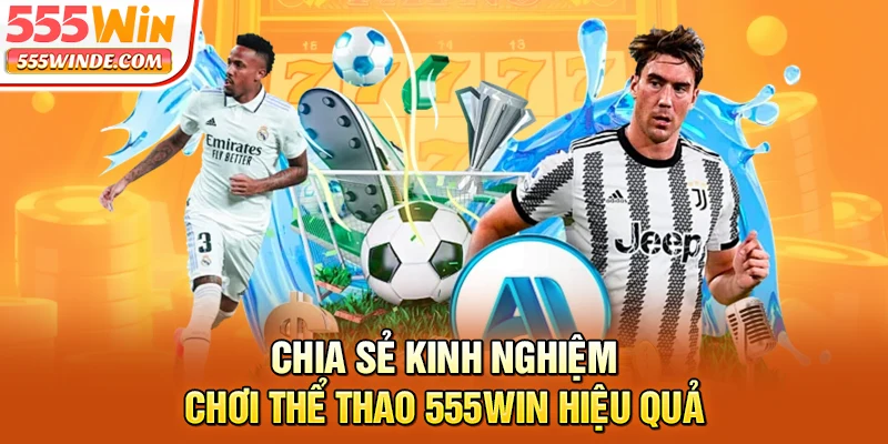 Chia sẻ kinh nghiệm chơi thể thao 555win hiệu quả