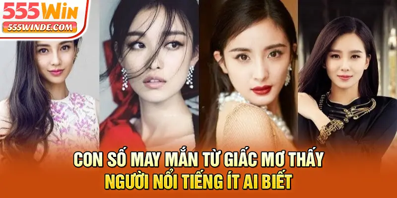 Con số may mắn từ giấc mơ thấy người nổi tiếng ít ai biết