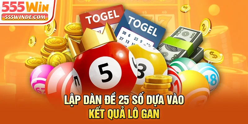 Lập dàn đề 25 số dựa vào kết quả lô gan