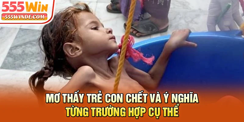 Mơ thấy trẻ con chết và ý nghĩa từng trường hợp cụ thể