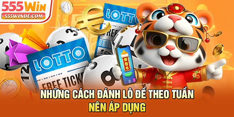 Những cách đánh lô đề theo tuần nên áp dụng